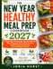 THE NEW YEAR HEALTHY MEAL PREP COOKBOOK 2027