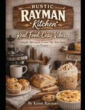 Rustic Rayman Kitchen: Cozy Comfort Food with a Little Southern Sass