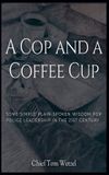 A Libri GmbH A Cop and a Coffee Cup. Some Simple Plain-Spoken Wisdom for Police Leadership in the 21st Century