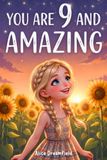 You Are 9 and Amazing: 15 Inspiring Stories for 9 Year Old Girls