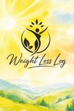 My Weight Loss Log Journal: A Personal Log Book for Tracking Goals, Progress, Healthy Habits, and Milestones