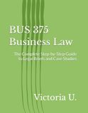 BUS 375 Business Law: The Complete Step-by-Step Guide to Legal Briefs and Case Studies