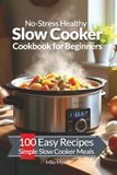 No-Stress Healthy Slow Cooker Cookbook for Beginners