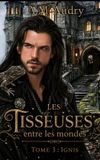 Les Tisseuses entre les mondes: Tome 3 : Ignis