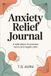Anxiety Relief Journal: A Safe Place to Process Worry and Regain Calm