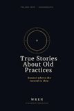 True Stories About Old Practices: Honest Where the Record Is Thin. Volume Four: The Zone, Visualization, Self-Talk, the Yips, Rituals, the Hot Hand, and Six Other Performance Practices