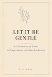Let It Be Gentle: A Guided Journal for Women: 100 Prompts & Quotes to Let Go, Heal & Reawaken to Joy