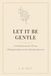 Let It Be Gentle: A Guided Journal for Women: 100 Prompts & Quotes to Let Go, Heal & Reawaken to Joy