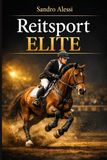Reitsport Elite: Technik, Taktik und totale Kontrolle: Der kompromisslose Profi‑Guide für Spieltechnik, Teamleistung und biomechanisches Training