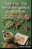 Suck It Up - The Herbal Astringents & Poultice Book