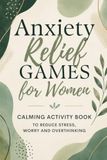 Anxiety Relief Games for Women: Calming Activity Book to Reduce Stress, Worry and Overthinking | Puzzles, Creative Prompts and Journaling | Thoughtful Gift for Adult Women