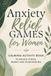 Anxiety Relief Games for Women: Calming Activity Book to Reduce Stress, Worry and Overthinking | Puzzles, Creative Prompts and Journaling | Thoughtful Gift for Adult Women