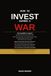 How to Invest During a War: The Retail Investor's Guide to Geopolitical Risk, Portfolio Protection, and Finding Opportunity When Markets Are in Chaos