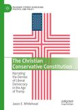 The Palgrave Studies in Religion, Politics, and Policy-The Christian Conservative Constitution