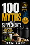 100 Myths About Supplements: The Truth About Vitamins, Protein, Creatine, Fat Burners, Herbal Products, and What Actually Works