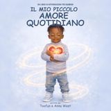 Il Mio Piccolo Amore Quotidiano: Un Libro Di Affermazioni Per Bambini