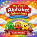 My First Alphabet Adventure: Letters Made Easy and Fun