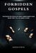 Forbidden Gospels: The Rejected Texts of Early Christianity and What They Tell Us About Jesus