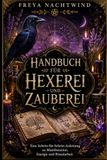 HANDBUCH FÜR HEXEREI UND ZAUBEREI: Eine Schritt-für-Schritt-Anleitung zu Manifestation, Energie und Ritualarbeit