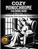Cozy Monochrome Coloring Book for Adults & Teens: Simple One-Color Designs for Stress Relief with 50+ Relaxing Scenes