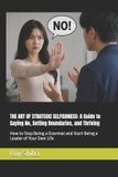 THE Roy Shiba The Art of Strategic Selfishness: A Guide to Saying No, Setting Boundaries, and Thriving: How to Stop Being a Doormat and Start Being a Leader of Your Own Life Paperback