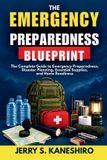 THE Independently Published The Emergency Preparedness Blueprint: The Complete Guide to Emergency Preparedness, Disaster Planning, Essential Supplies, and Home Readiness