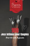 100 Jeux Intimes pour Couples: Jeux coquins et défis intimes pour pimenter votre vie de couple et raviver le désir