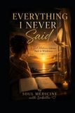 Everything Libri GmbH Everything I Never Said: A Soul Medicine Journey Back to Wholeness Paperback