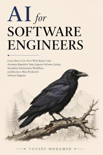 AI for Software Engineers: Learn How to Use AI to Write Better Code, Automate Repetitive Tasks, Improve Software Quality, Streamline Development ... Become a More Productive Software Engineer