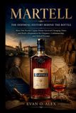 Martell Collections of Some Wine History- Martell Inspiring History Behind the Bottle