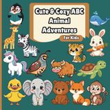 Cute & Cozy ABC Animal Adventures: A Fun Alphabet Colouring Book for Kids Ages 3–7