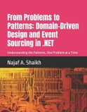 From Problems to Patterns: Domain-Driven Design and Event Sourcing in .NET: Understanding the Patterns, One Problem at a Time