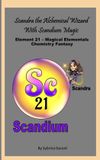Scandra Libri GmbH Scandra The Magical Alchemical Wizard With Scandium Magic: Element 21 — Magical Elementals Chemistry Fantasy Series
