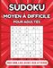 Sudoku Moyen à Difficile pour Adultes: 420 Grilles 9×9 du Niveau Moyen à Difficile avec Solutions