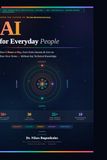 AI FOR EVERYDAY PEOPLE: Save 2 Hours a Day, Earn Extra Income, and Live on Your Own Terms Without Any Technical Knowledge ChatGPT • Claude • Gemini • Copilot