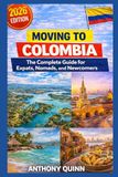 Moving to Colombia: The Complete Guide for Expats, Nomads, and Newcomers