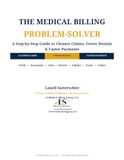 Medical Billing Problem -Solver: A Step- by- Step Guide to Cleaner Claims, Fewer Denials, Faster Payments