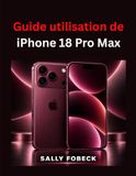 Guide Apple Guide utilisation de iPhone 18 Pro Max: Maîtriser iOS 27, IA, appareil photo, Siri AI dépannage et les fonctionnalités essentielles