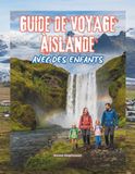GUIDA AISLANDA GUIDA DI VIAGGIO CON I BAMBINI: Un'avventura completa per tutta la famiglia, interamente a colori: aurora boreale, ghiacciai, grotte di ghiaccio, vulcani e altro ancora Con mappe & fotografie