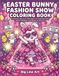 Easter Bunny Fashion Show Coloring Book