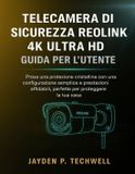 TELECAMERA Reolink Telecamera Di Sicurezza 4K Ultra HD Guida Per L'Utente