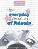 The Every Day adventures of Adonis: A cozy coloring book for dog lovers