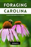 Foraging Carolina: A Guide to Wild Edibles of the Carolinas