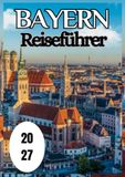 Bayern Reiseführer 2027