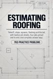 Estimating Roofing: Takeoff, Slope, Squares, Flashing, and the Bid, with Twelve Job Sheets and 763 Practice Problems