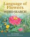 The Language of Flowers: Relaxing Word Search Puzzles Inspired by Flower Meanings, Floral Lore, and Botanical Beauty