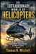 The Extraordinary World Of Helicopters: History, Engineering, Famous Models, Rescue Missions and Military Legends
