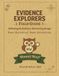 Evidence Explorers Field Guide: Following the Evidence. Discovering Design.
