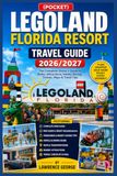 (POCKET) LEGOLAND FLORIDA RESORT TRAVEL GUIDE 2026/2027: The Complete Visitor's Guide to Rides, Attractions, Hotels, Dining, Tickets, Maps & Travel Tips