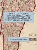 1876 Burgett Atlas 1876 Illustrated Topographical and Historical Atlas of the State of Vermont: A Full-Color Facsimile of the Maps, City Plans and Lithographic Views of the Burgett Atlas